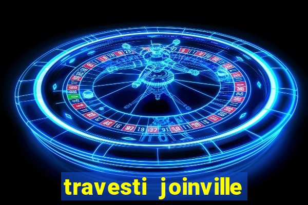 travesti joinville vila nova